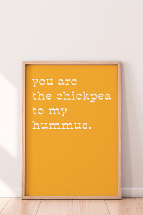 You Are The Chick Pea Print